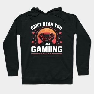 Can't Hear You I Am Gaming Hoodie